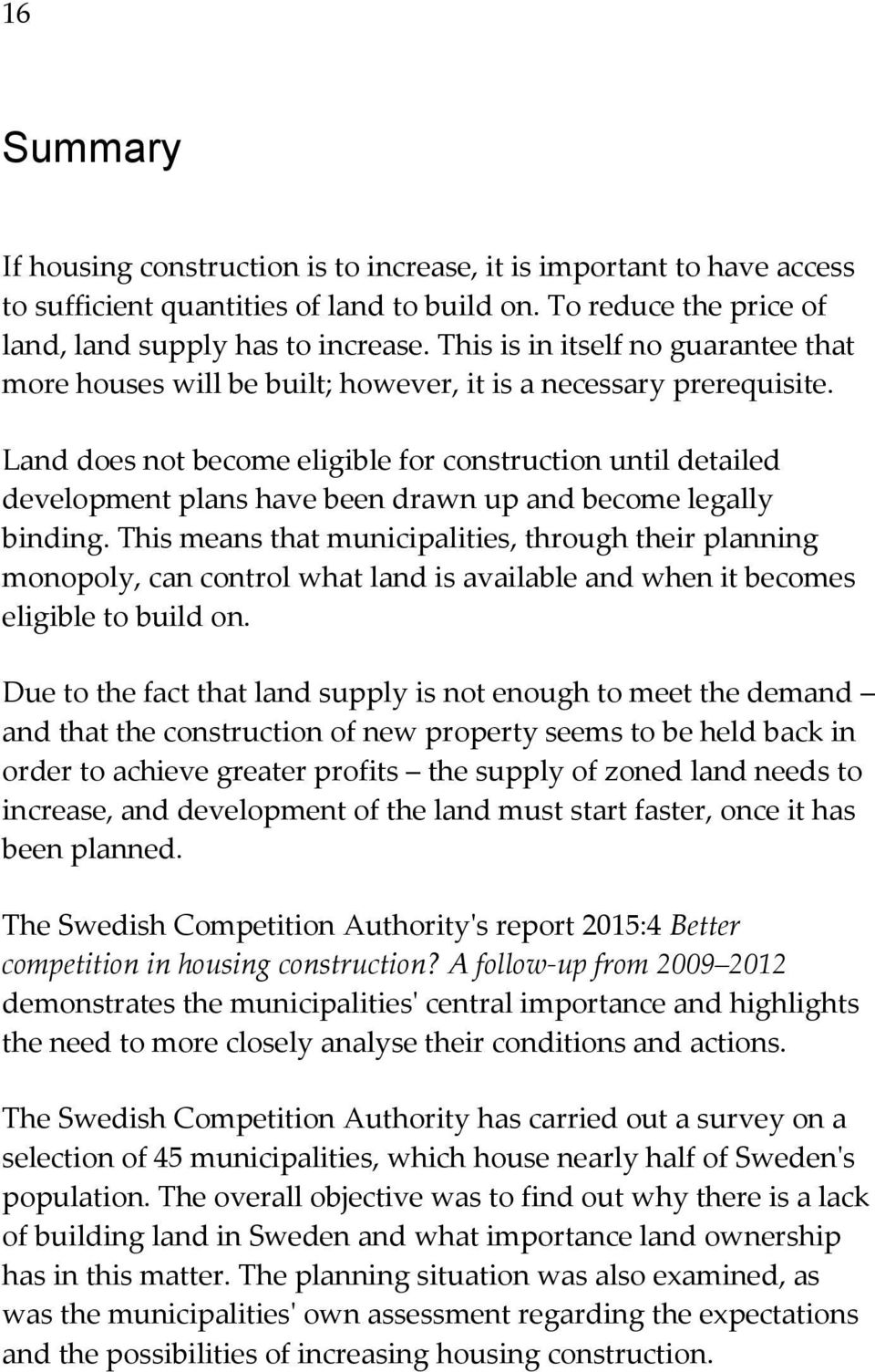 Land does not become eligible for construction until detailed development plans have been drawn up and become legally binding.