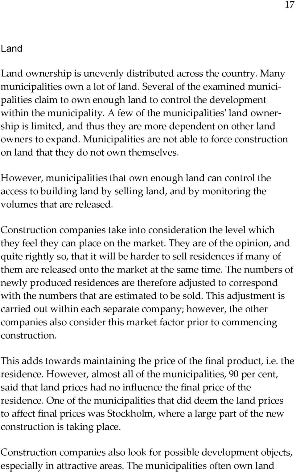 A few of the municipalities' land ownership is limited, and thus they are more dependent on other land owners to expand.