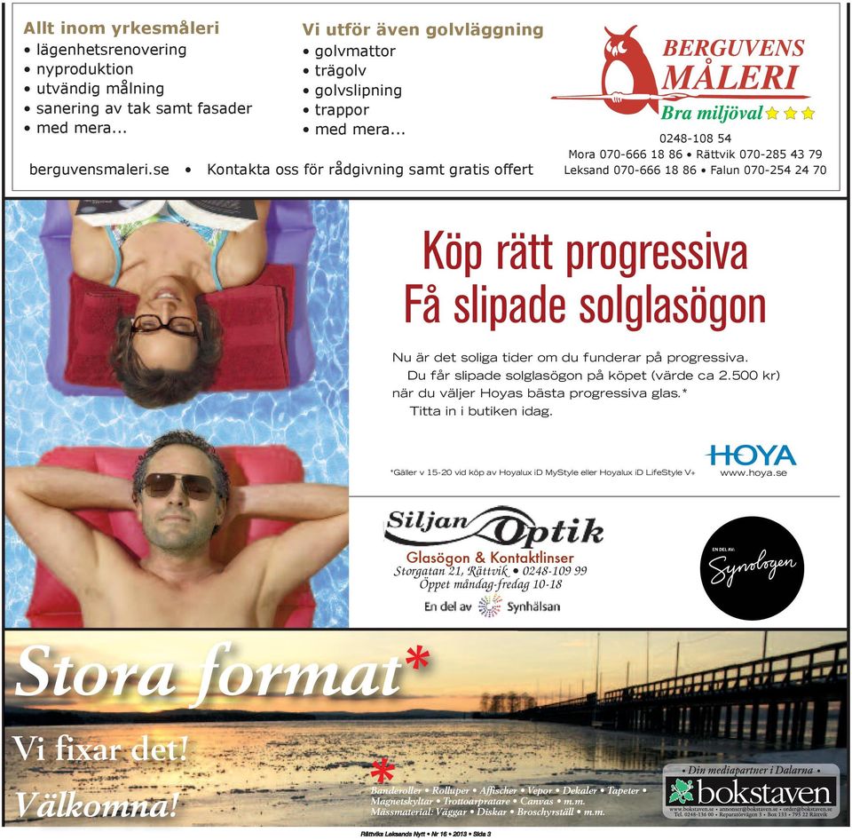 se Kontakta oss för rådgivning samt gratis offert 0248-108 54 Mora 070-666 18 86 Rättvik 070-285 43 79 Leksand 070-666 18 86 Falun 070-254 24 70 Köp rätt progressiva Få slipade solglasögon Nu är det