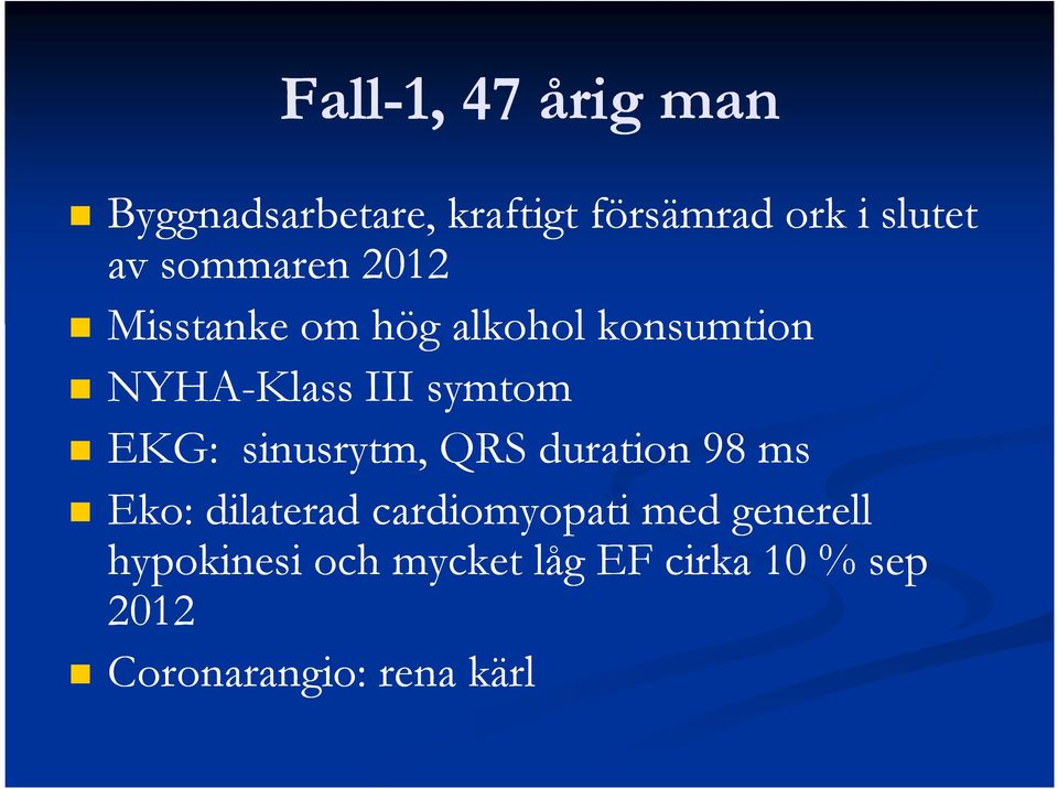 EKG: sinusrytm, QRS duration 98 ms Eko: dilaterad cardiomyopati med