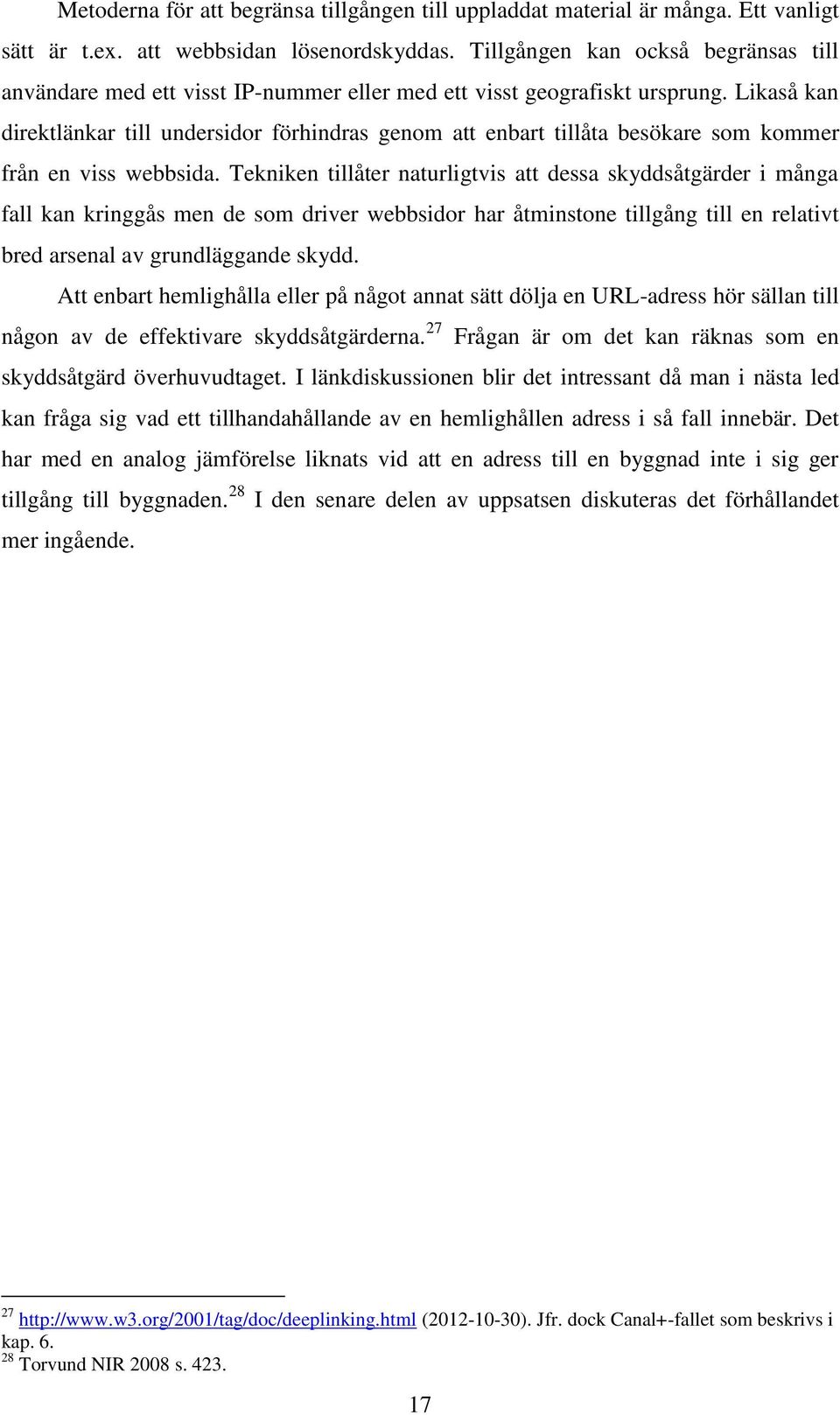 Likaså kan direktlänkar till undersidor förhindras genom att enbart tillåta besökare som kommer från en viss webbsida.