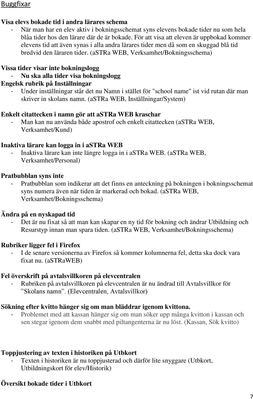 (astra WEB, Verksamhet/Bokningsschema) Vissa tider visar inte bokningslogg - Nu ska alla tider visa bokningslogg Engelsk rubrik på Inställningar - Under inställningar står det nu Namn i stället för