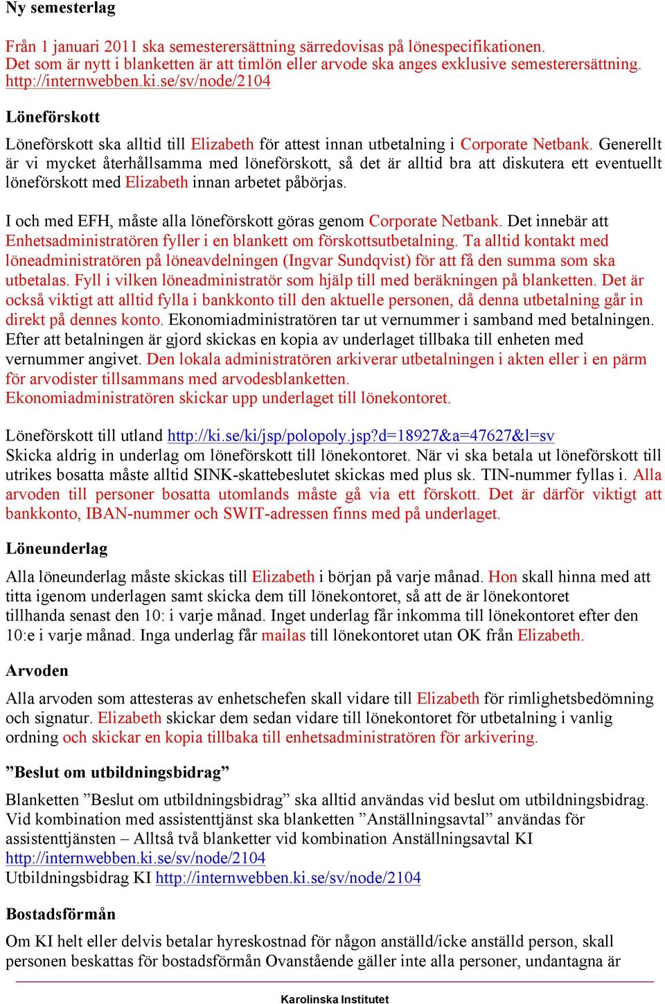 Generellt är vi mycket återhållsamma med löneförskott, så det är alltid bra att diskutera ett eventuellt löneförskott med Elizabeth innan arbetet påbörjas.