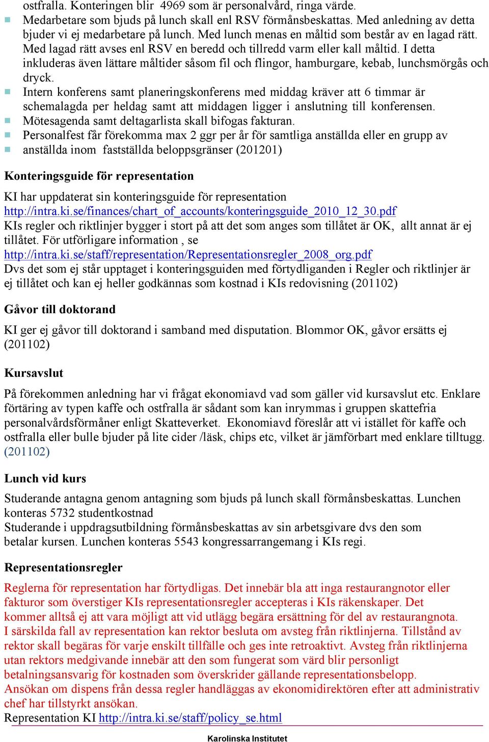 I detta inkluderas även lättare måltider såsom fil och flingor, hamburgare, kebab, lunchsmörgås och dryck.