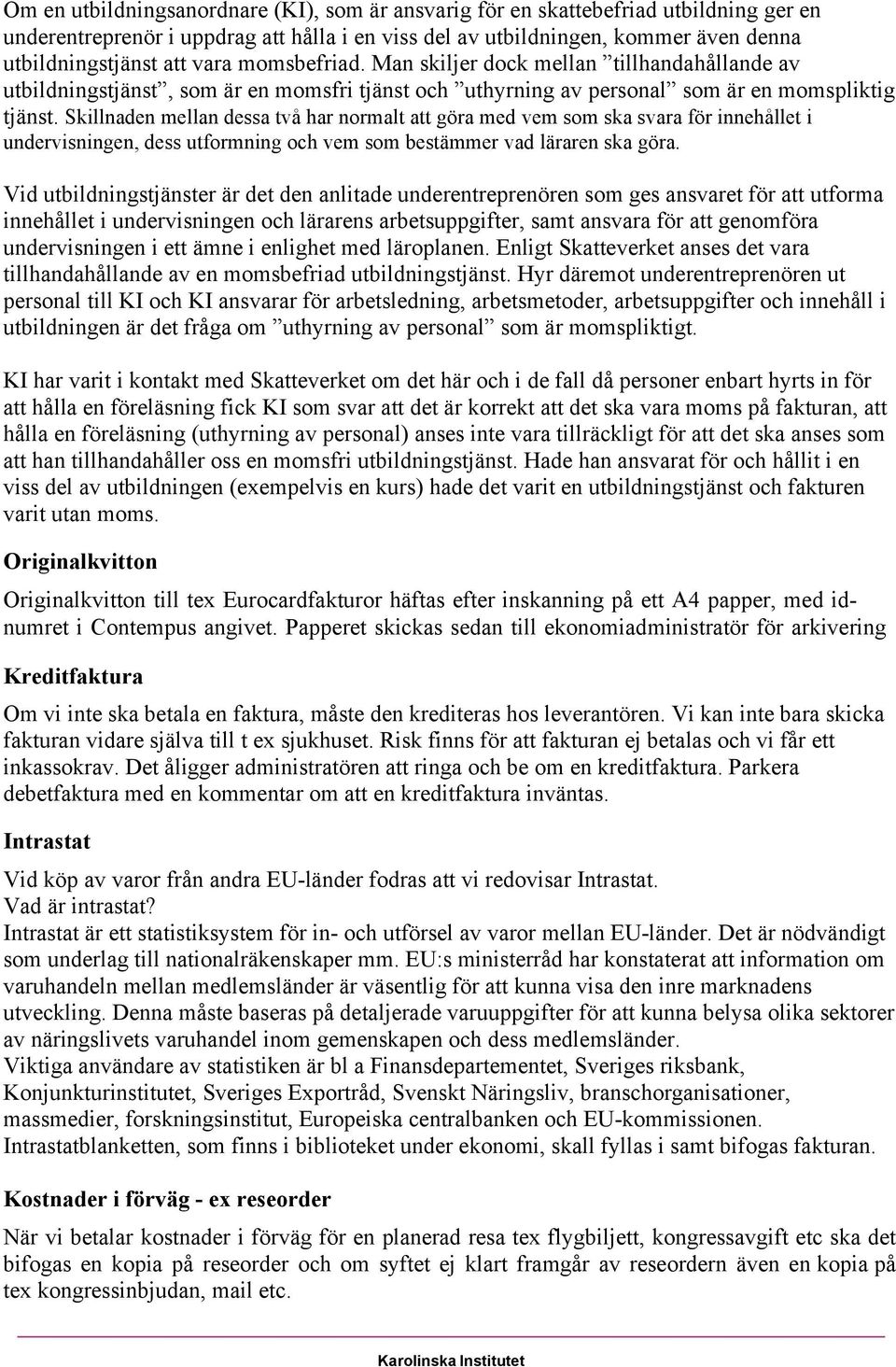 Skillnaden mellan dessa två har normalt att göra med vem som ska svara för innehållet i undervisningen, dess utformning och vem som bestämmer vad läraren ska göra.