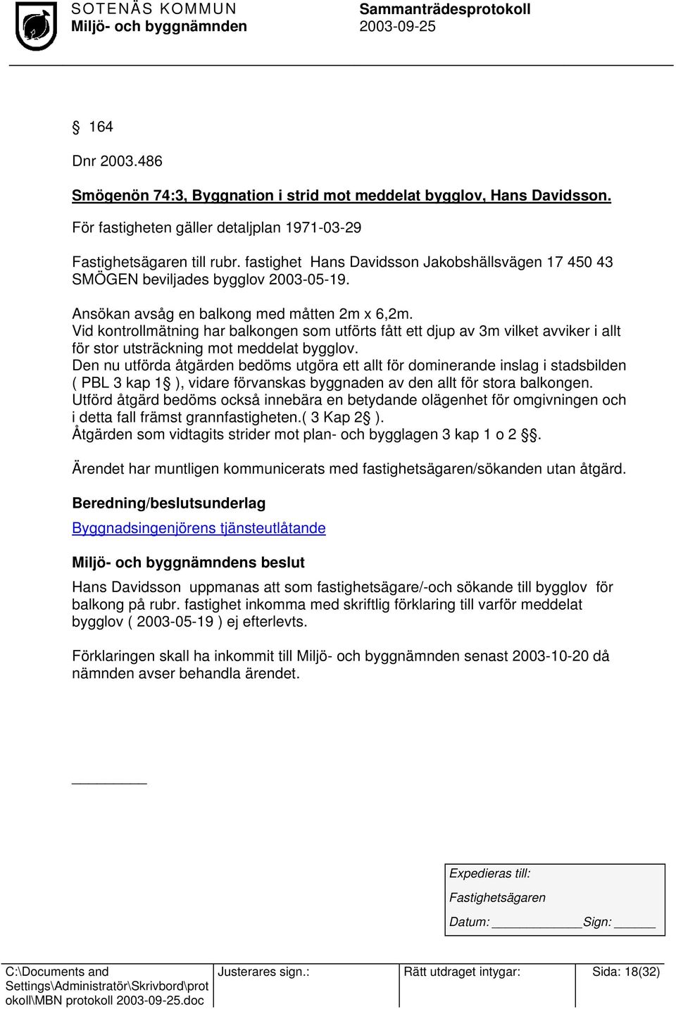 Vid kontrollmätning har balkongen som utförts fått ett djup av 3m vilket avviker i allt för stor utsträckning mot meddelat bygglov.