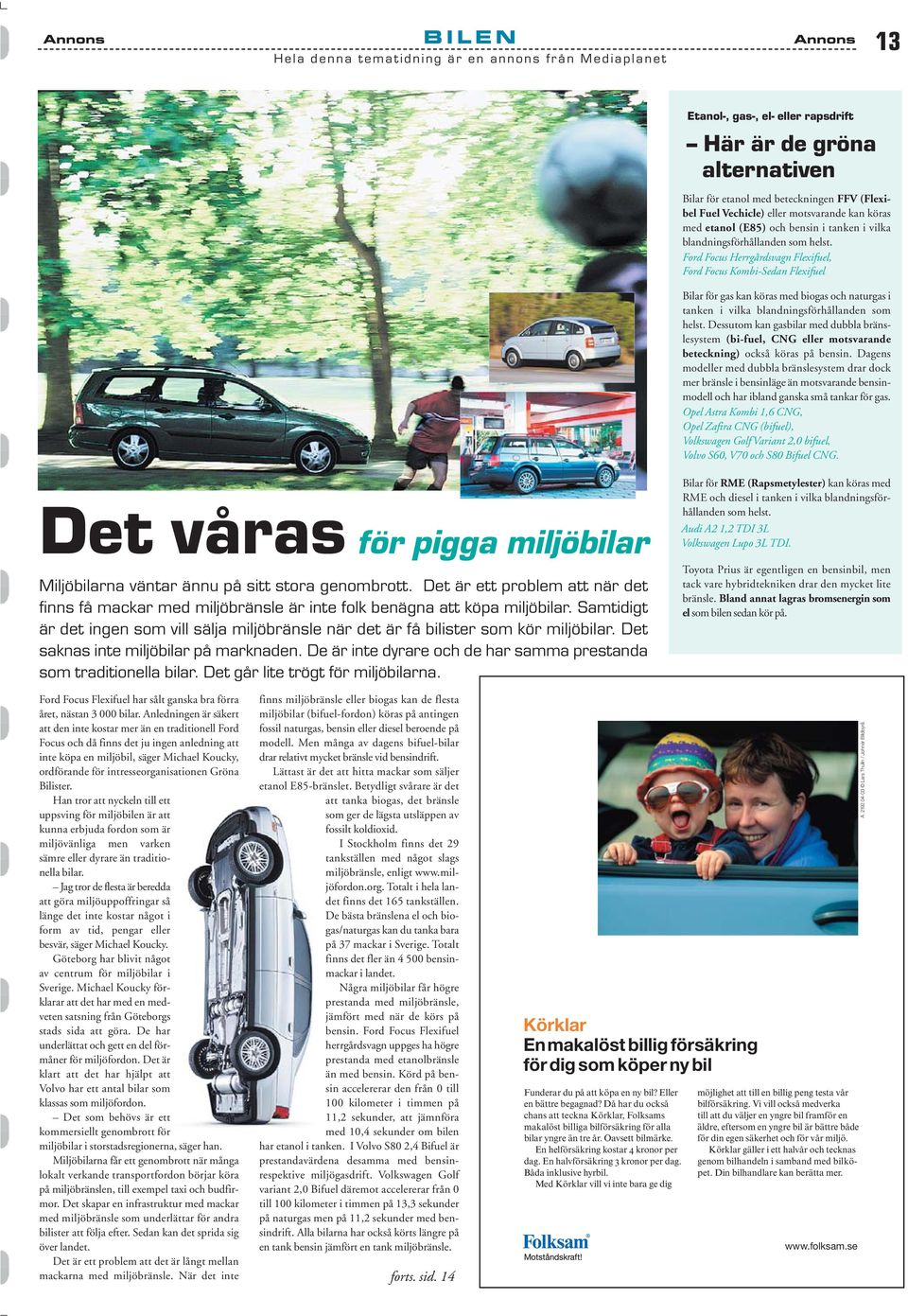 Ford Focus Herrgårdsvagn Flexifuel, Ford Focus Kombi-Sedan Flexifuel Bilar för gas kan köras med biogas och naturgas i tanken i vilka blandningsförhållanden som helst.