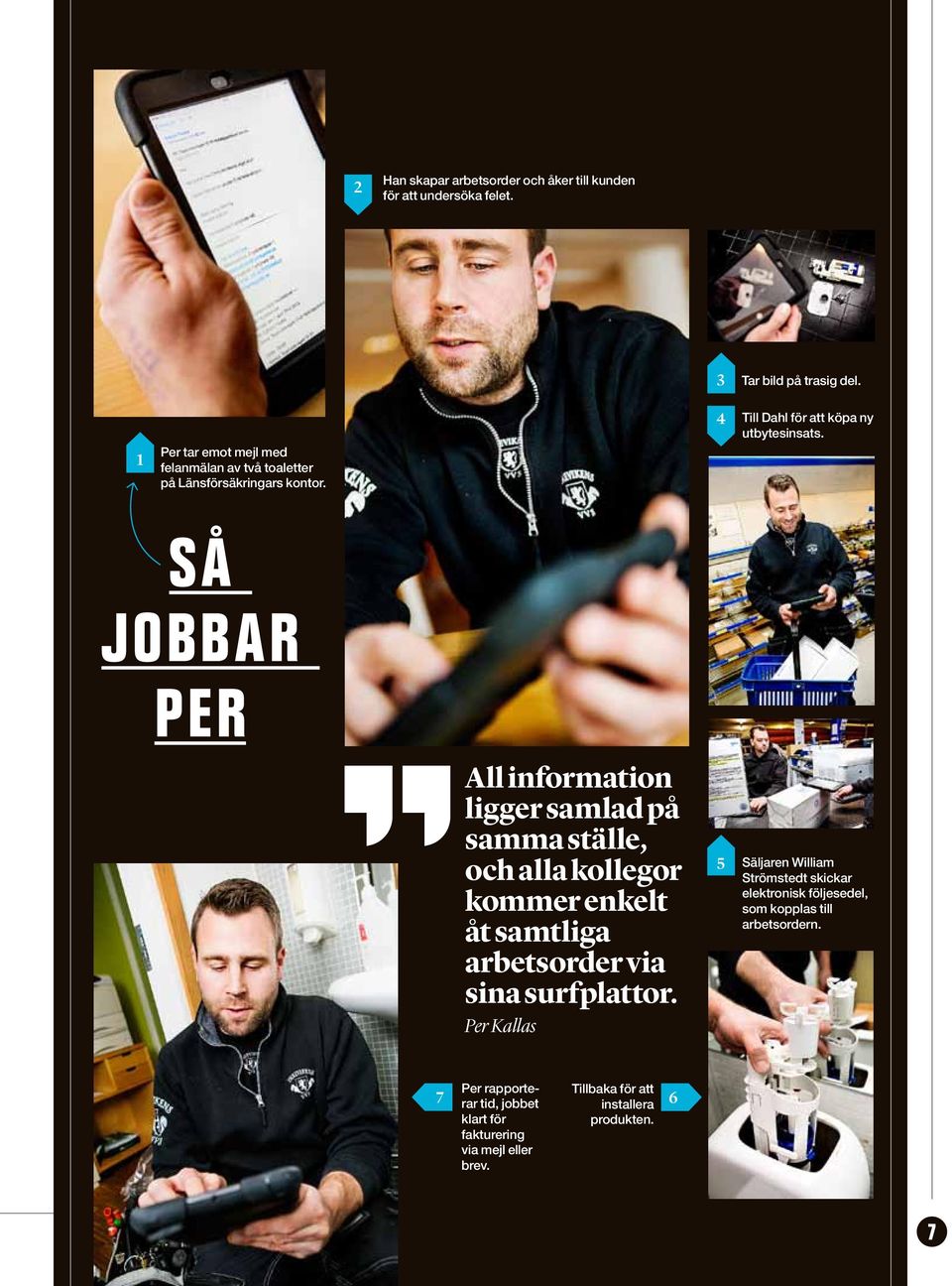 Så jobbar per All information ligger samlad på samma ställe, och alla kollegor kommer enkelt åt samtliga arbetsorder via sina surfplattor.