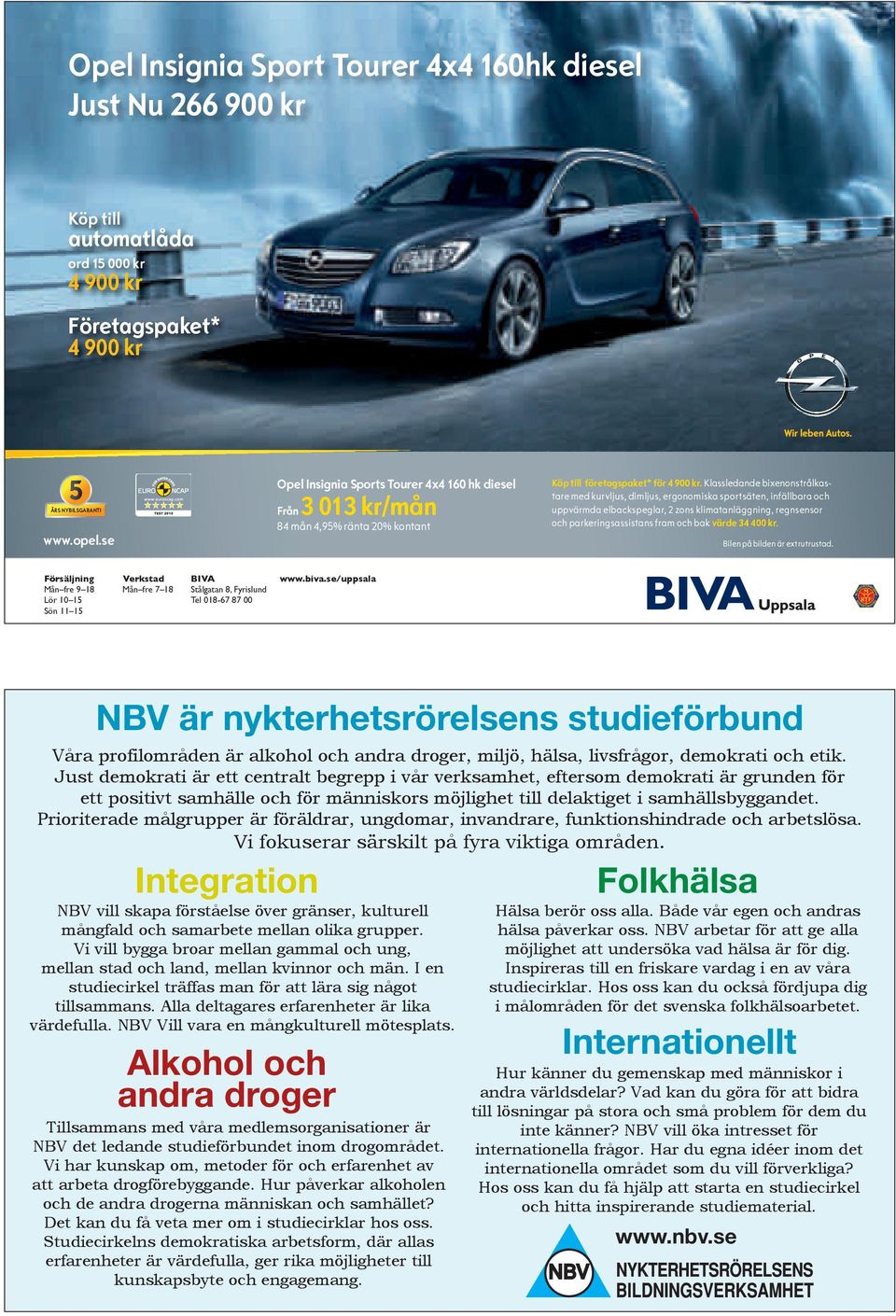 Klassledande bixenonstrålkastare med kurvljus, dimljus, ergonomiska sportsäten, infällbara och uppvärmda elbackspeglar, 2 zons klimatanläggning, regnsensor och parkeringsassistans fram och bak värde