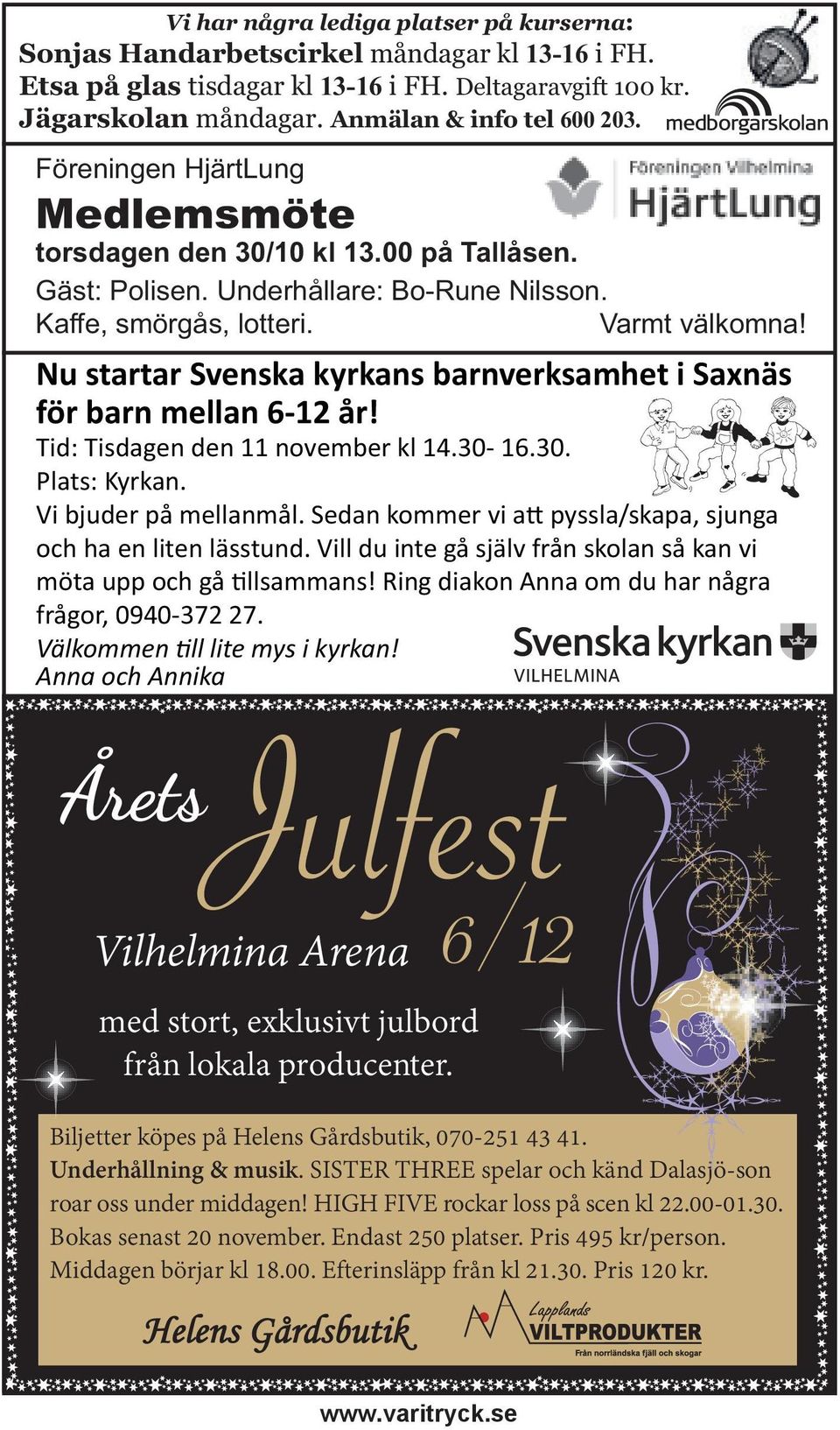 Nu startar Svenska kyrkans barnverksamhet i Saxnäs för barn mellan 6-12 år! Tid: Tisdagen den 11 november kl 14.30-16.30. Plats: Kyrkan. Vi bjuder på mellanmål.