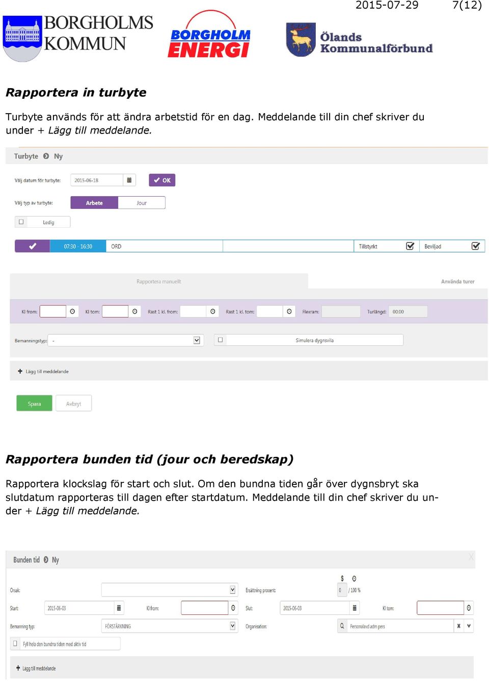 Rapportera bunden tid (jour och beredskap) Rapportera klockslag för start och slut.