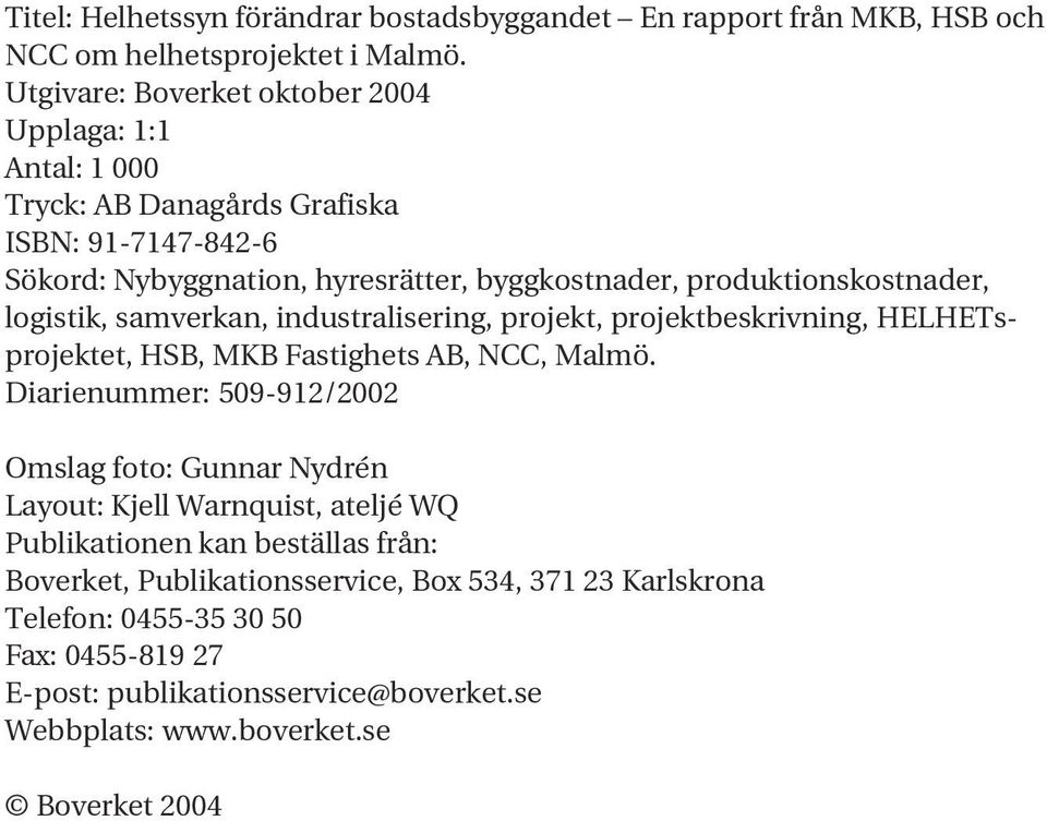 produktionskostnader, logistik, samverkan, industralisering, projekt, projektbeskrivning, HELHETsprojektet, HSB, MKB Fastighets AB, NCC, Malmö.