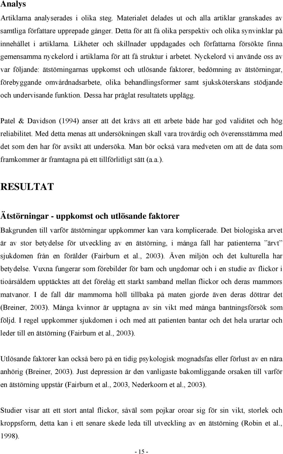 Likheter och skillnader uppdagades och författarna försökte finna gemensamma nyckelord i artiklarna för att få struktur i arbetet.