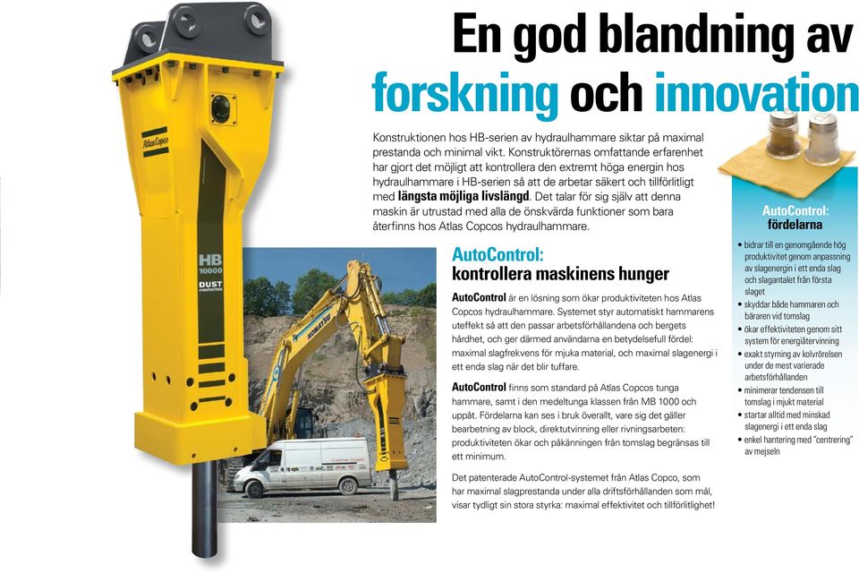 livslängd. Det talar för sig själv att denna maskin är utrustad med alla de önskvärda funktioner som bara återfinns hos Atlas Copcos hydraulhammare.