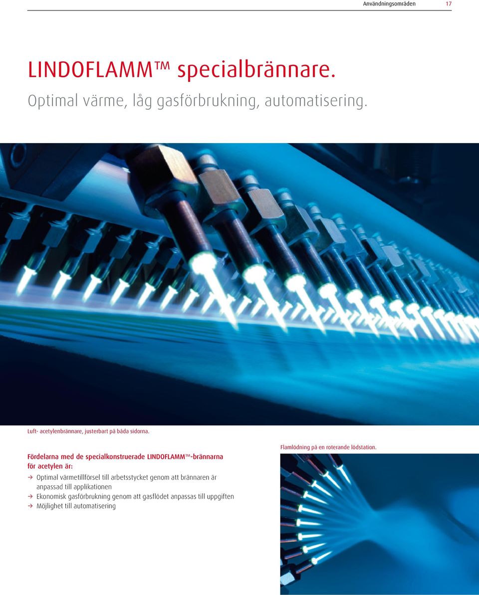 Fördelarna med de specialkonstruerade LINDOFLAMM -brännarna för acetylen är: Optimal värmetillförsel till