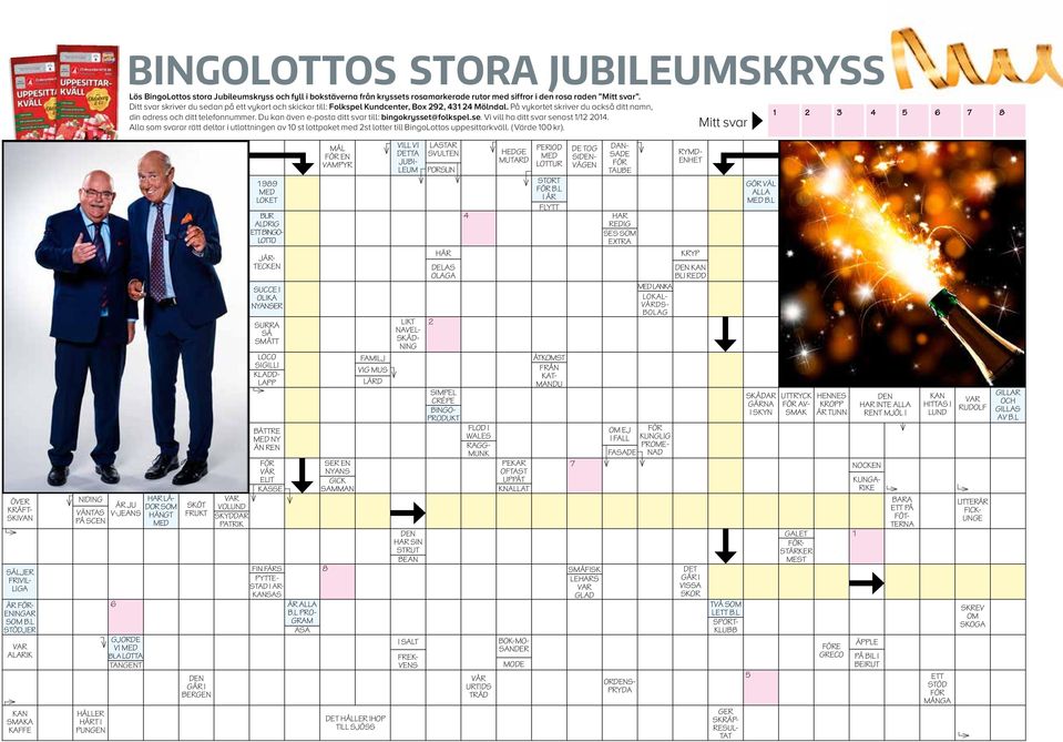 Du kan även e-posta ditt svar till: bingokrysset@folkspel.se. Vi vill ha ditt svar senast 1/12 2014.