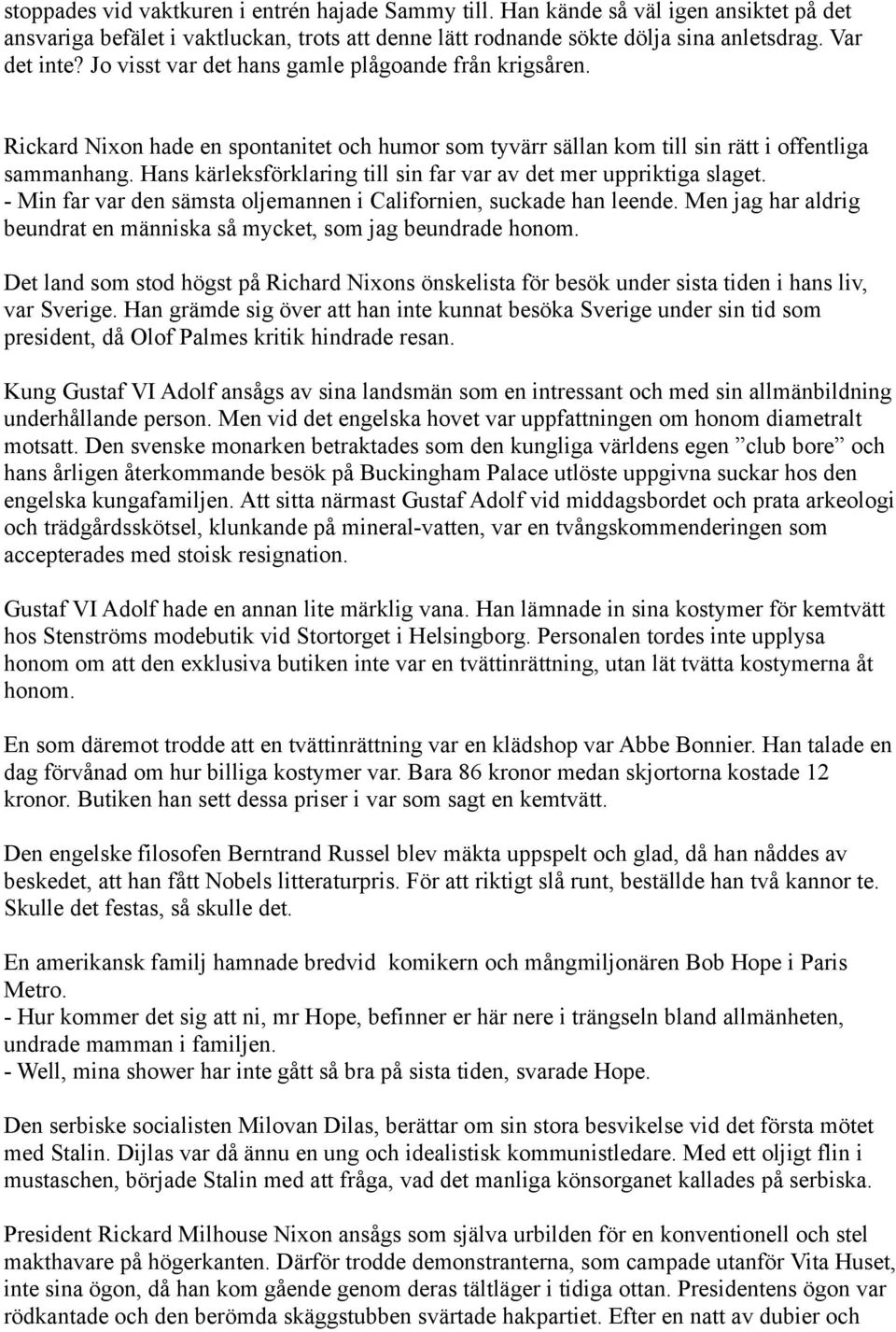 Hans kärleksförklaring till sin far var av det mer uppriktiga slaget. - Min far var den sämsta oljemannen i Californien, suckade han leende.