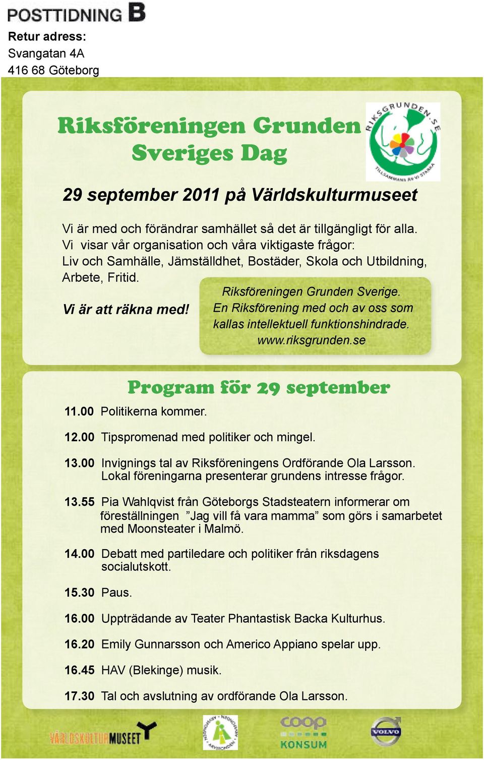 En Riksförening med och av oss som kallas intellektuell funktionshindrade. www.riksgrunden.se Program för 29 september 11.00 Politikerna kommer. 12.00 Tipspromenad med politiker och mingel. 13.