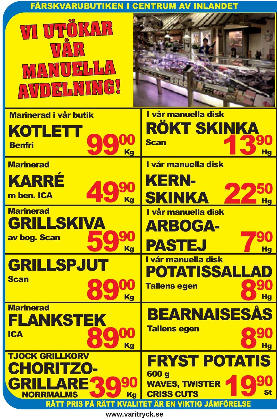 Scan GRILLSPJUT Scan Marinerad FLANKSTEK ICA TJOCK GRILLKORV CHORITZO- GRILLARE NORRMALMS Kg 49 90 Kg 59 90 Kg 89 00 Kg 89 00 Kg 39 90 Kg I vår