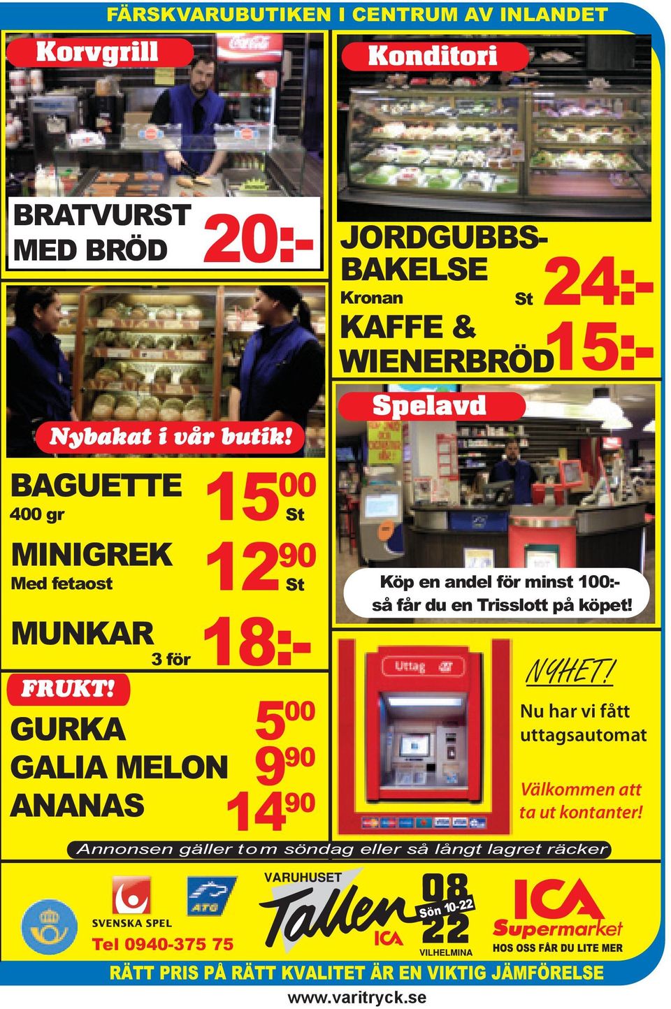 15 00 St 12 90 St 3 för 18:- GURKA GALIA MELON ANANAS JORDGUBBS- BAKELSE Kronan KAFFE & 20:- 5 00 9 90 14 90 24:- St 15:-