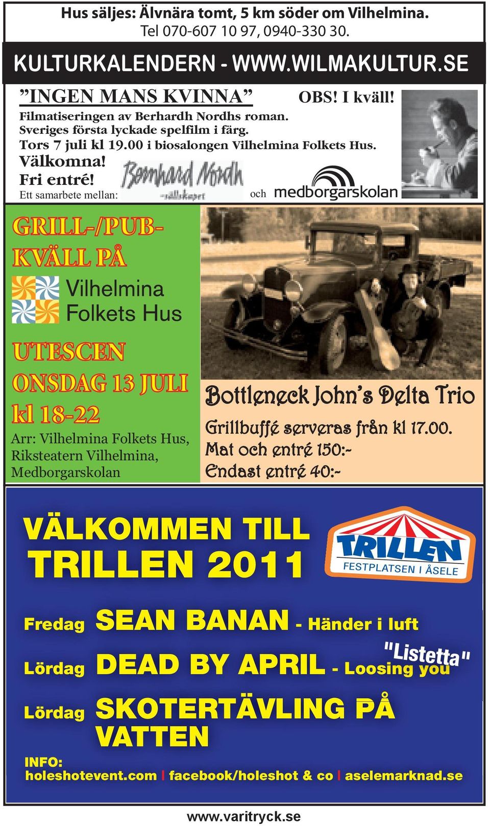 Ett samarbete mellan: och UTESCEN ONSDAG 13 JULI kl 18-22 Arr: Vilhelmina Folkets Hus, Riksteatern Vilhelmina, Medborgarskolan Bottleneck John s Delta Trio Grillbuffé serveras från kl 17.00.