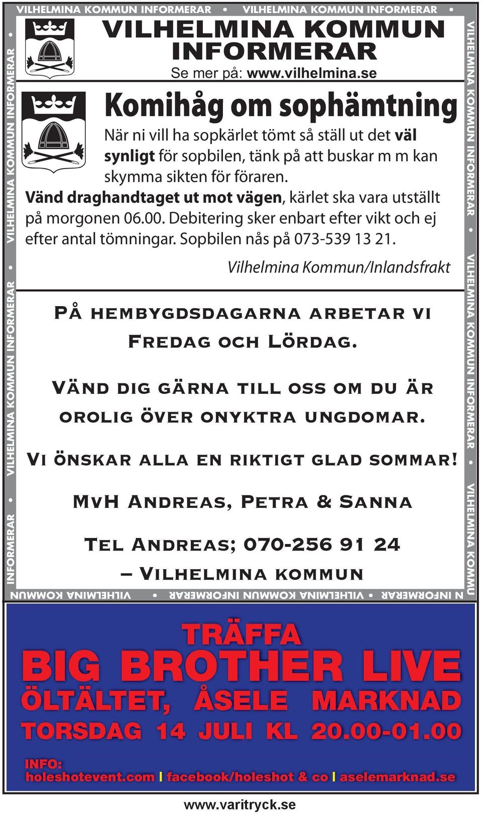 Vänd draghandtaget ut mot vägen, kärlet ska vara utställt på morgonen 06.00. Debitering sker enbart efter vikt och ej efter antal tömningar. Sopbilen nås på 073-539 13 21.