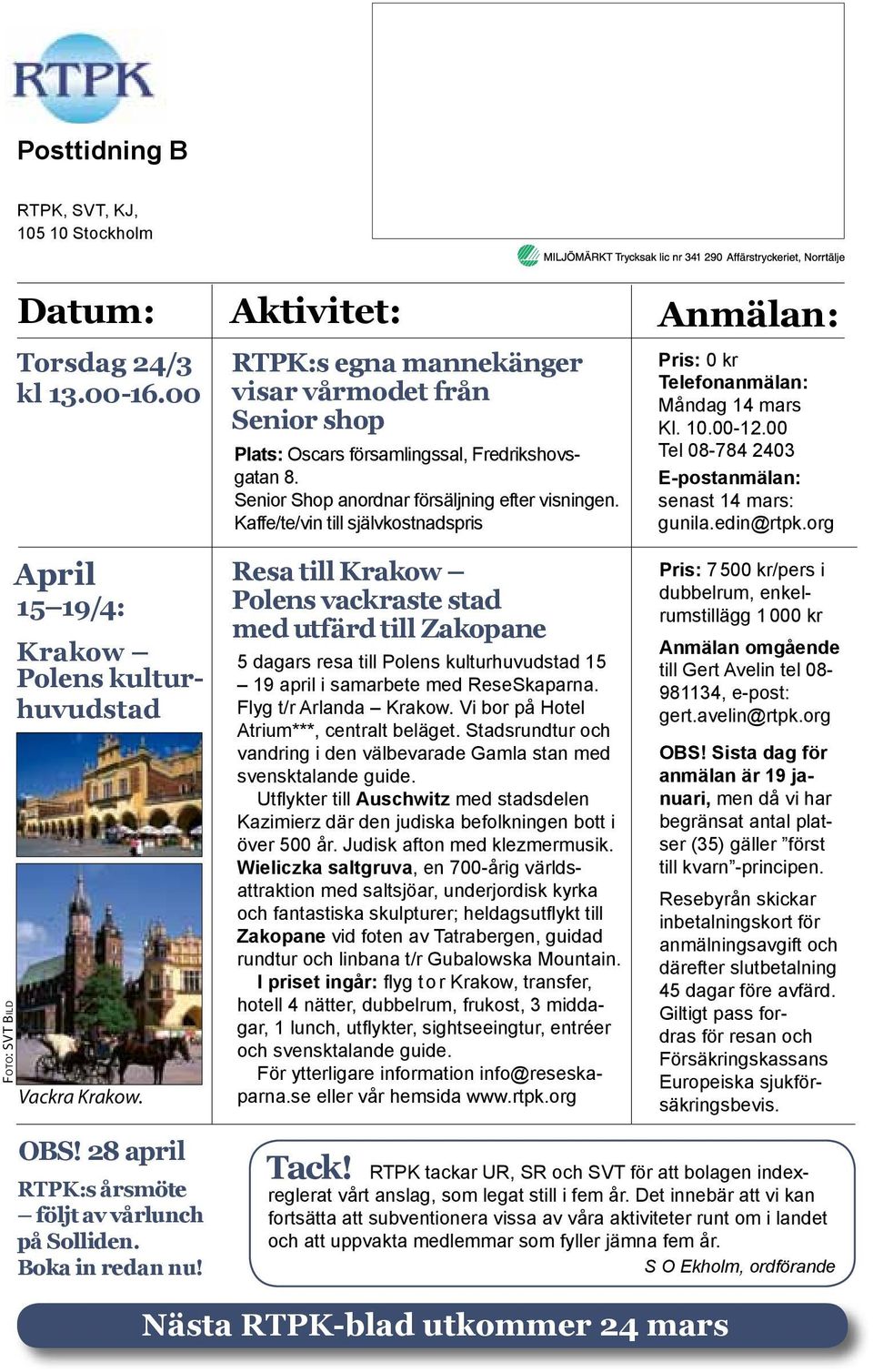 Kaffe/te/vin till självkostnadspris Måndag 14 mars senast 14 mars: Foto: SVT Bild April 15 19/4: Krakow Polens kulturhuvudstad Vackra Krakow.