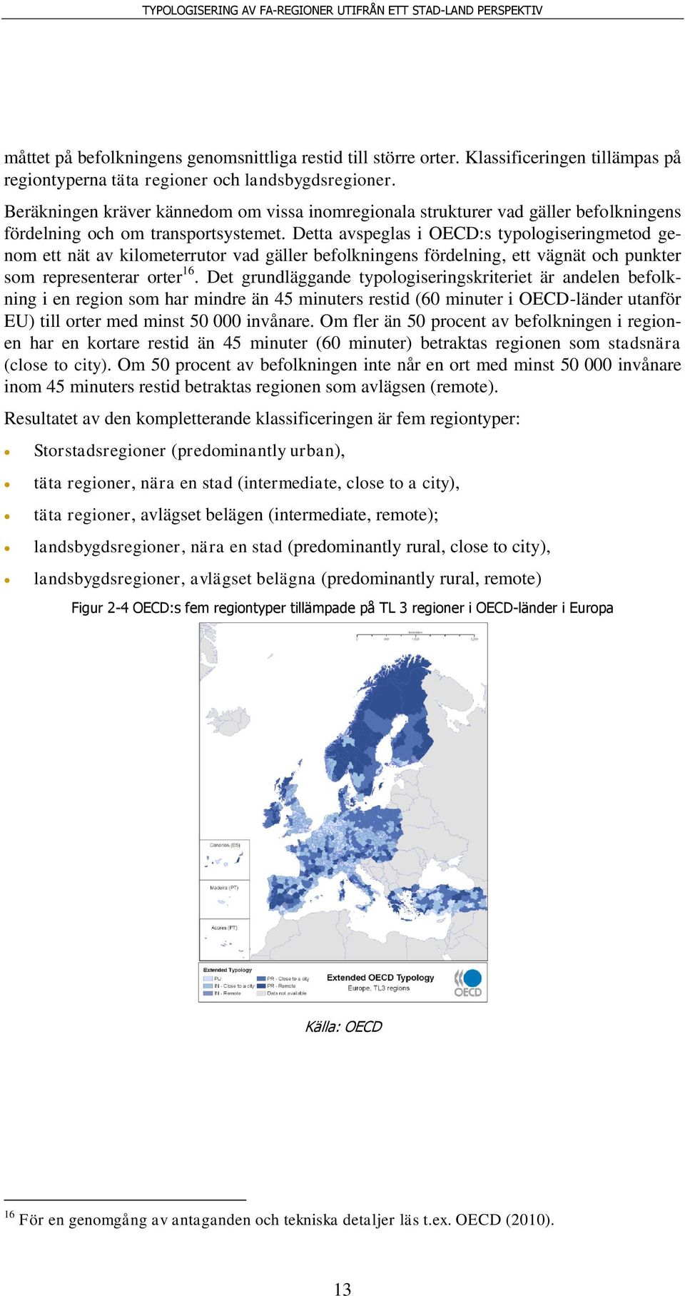 Detta avspeglas i OECD:s typologiseringmetod genom ett nät av kilometerrutor vad gäller befolkningens fördelning, ett vägnät och punkter som representerar orter 16.