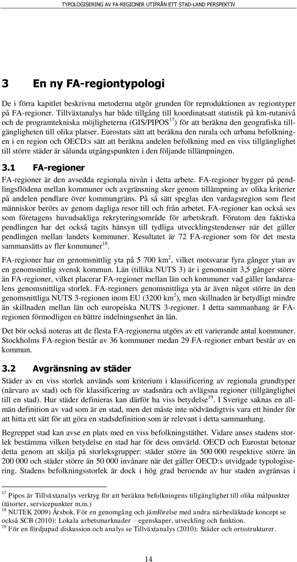 Eurostats sätt att beräkna den rurala och urbana befolkningen i en region och OECD:s sätt att beräkna andelen befolkning med en viss tillgänglighet till större städer är sålunda utgångspunkten i den