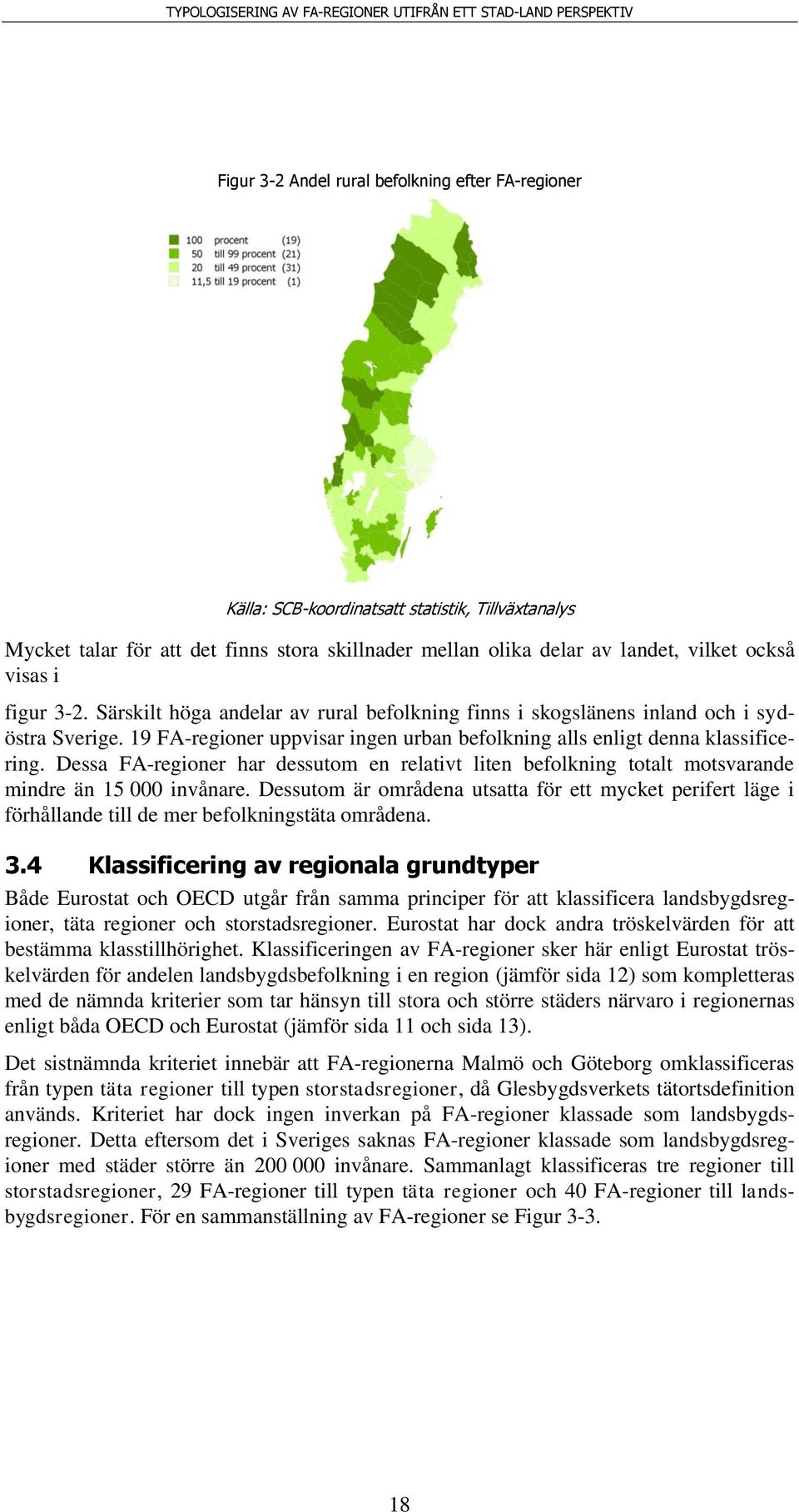 Dessa FA-regioner har dessutom en relativt liten befolkning totalt motsvarande mindre än 15 000 invånare.