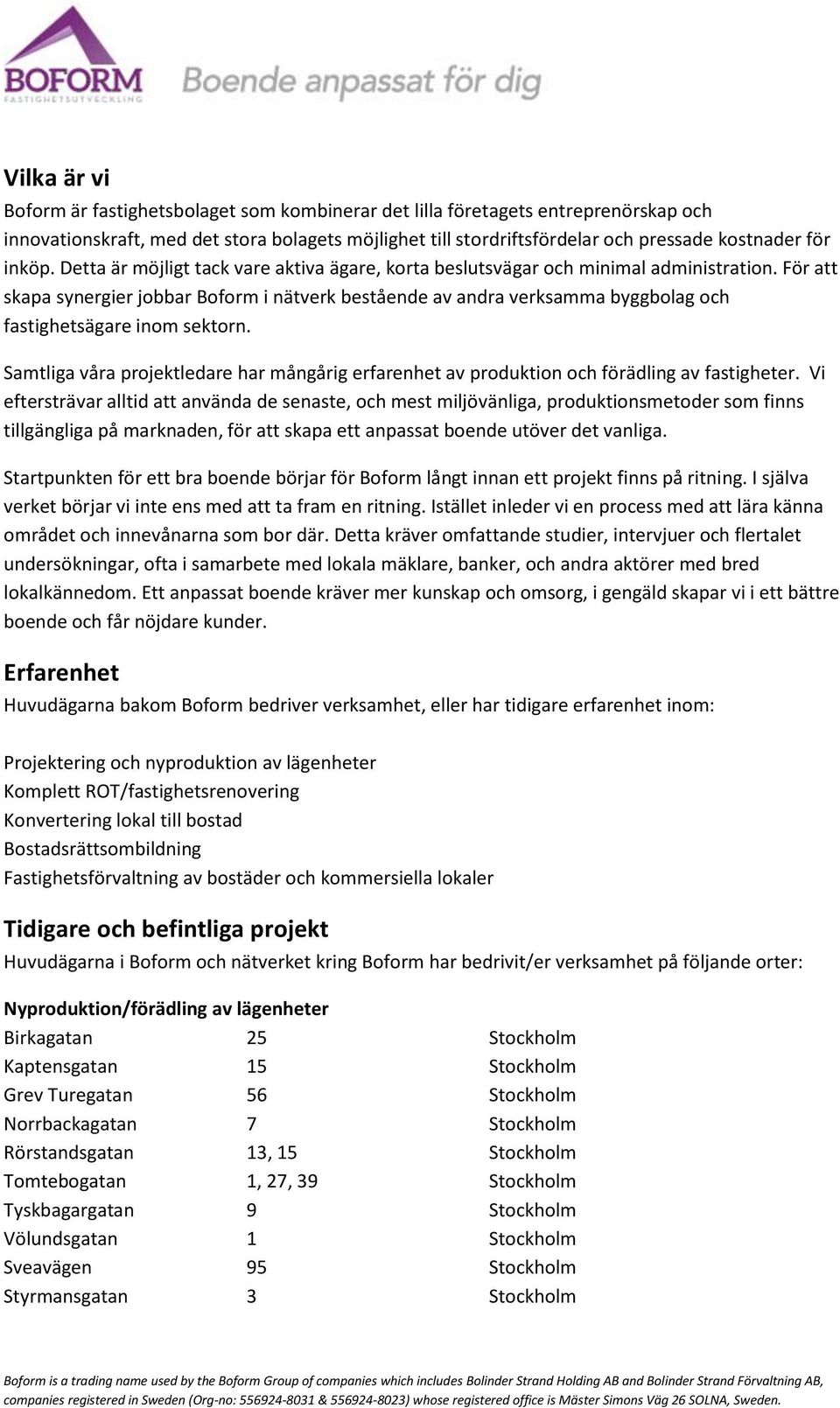 För att skapa synergier jobbar Boform i nätverk bestående av andra verksamma byggbolag och fastighetsägare inom sektorn.