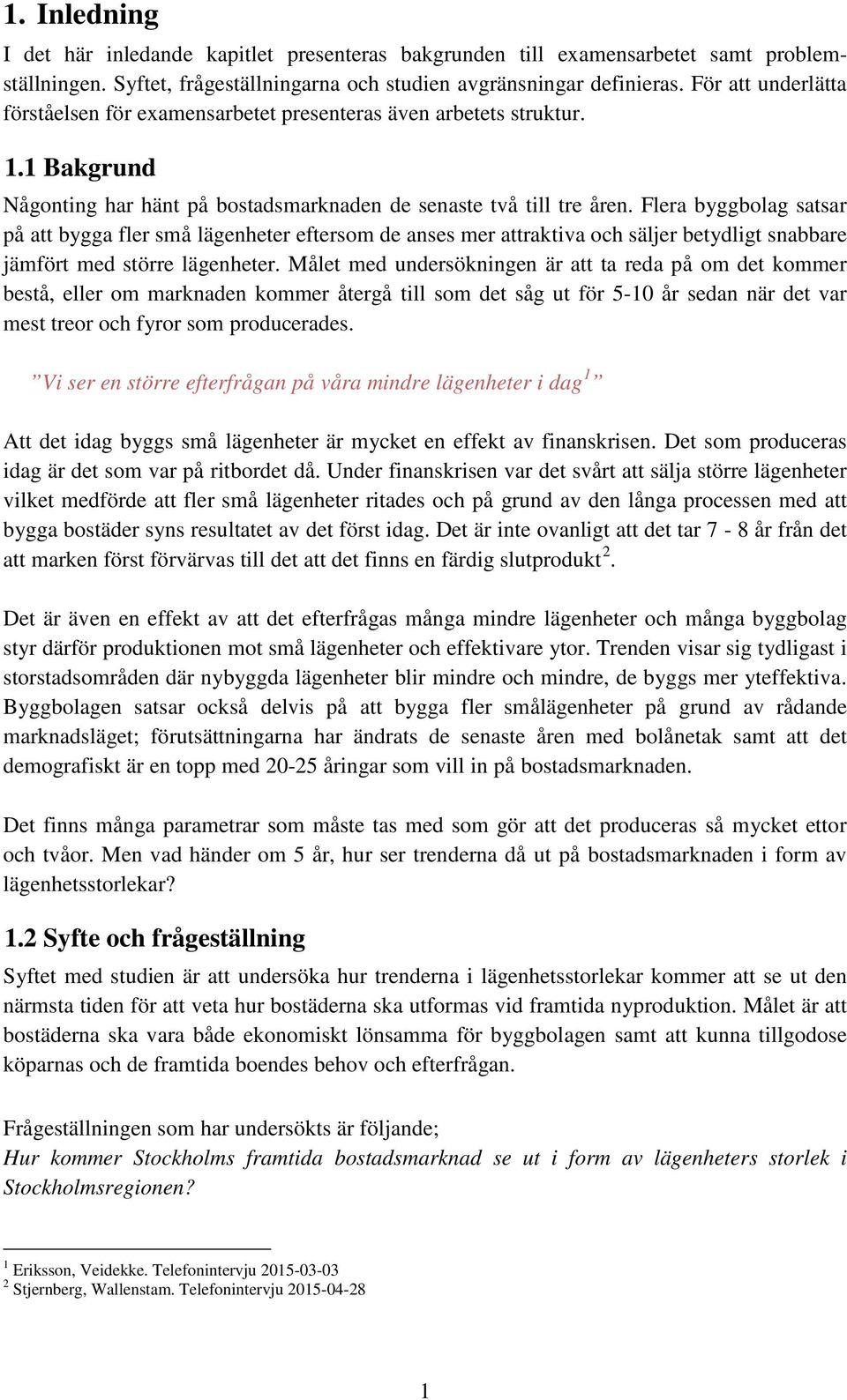 Flera byggbolag satsar på att bygga fler små lägenheter eftersom de anses mer attraktiva och säljer betydligt snabbare jämfört med större lägenheter.