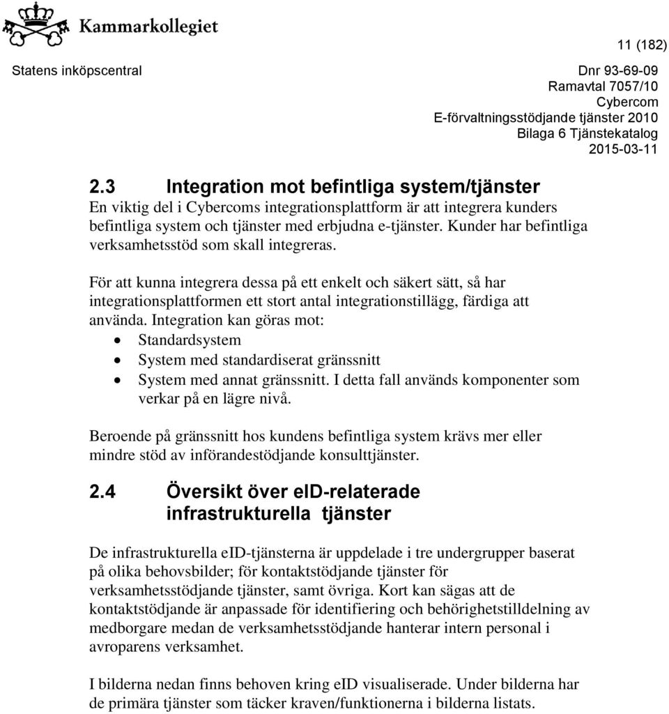 För att kunna integrera dessa på ett enkelt och säkert sätt, så har integrationsplattformen ett stort antal integrationstillägg, färdiga att använda.