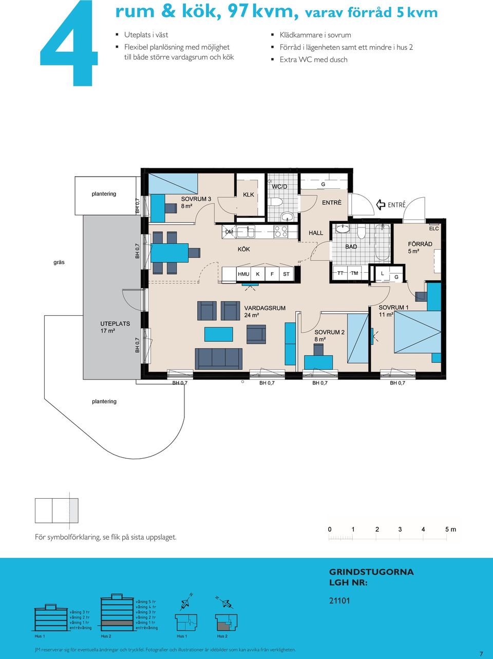 mindre i hus Kompakt samt lägenhet extra med öppna wc med rumssamband dusch Sovrum med plats för två Balkong mot gård rum & kök, 97 m², varav förråd 5 m² Uteplats i väster Flexibel planlösning med