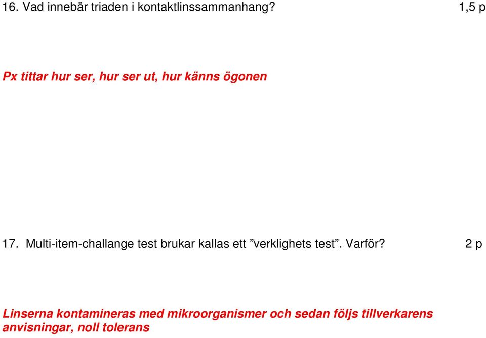 Multi-item-challange test brukar kallas ett verklighets test. Varför?