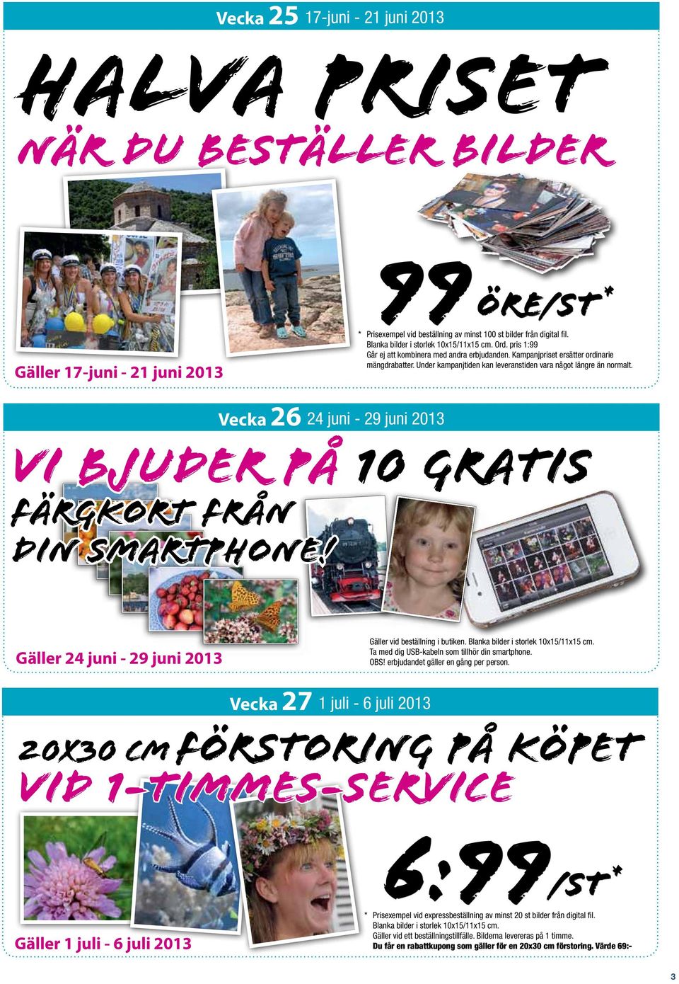 Under kampanjtiden kan leveranstiden vara något längre än normalt. Vecka 26 24 juni - 29 juni 2013 vi bjuder på färgkort från din smartphone!