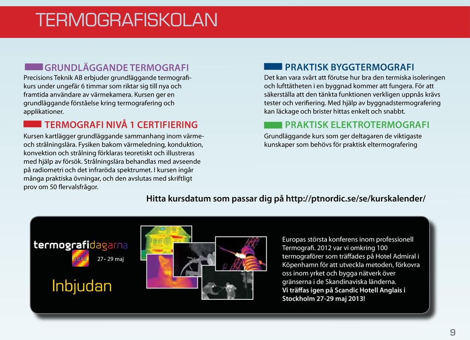 Fysiken bakom värmeledning, konduktion, konvektion och strålning förklaras teoretiskt och illustreras med hjälp av försök.