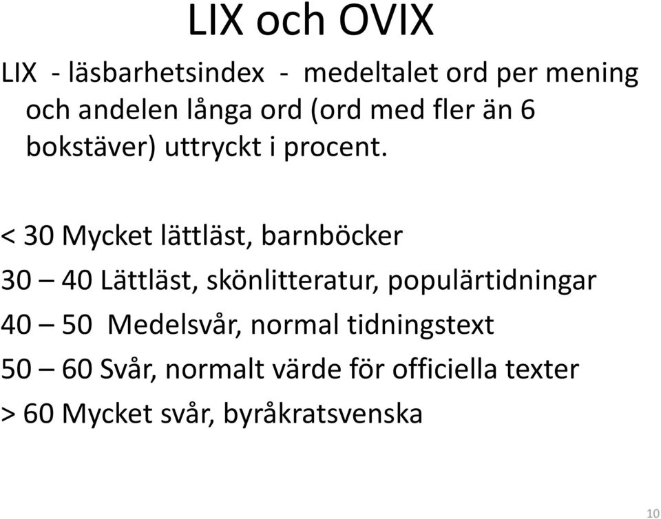 < 30 Mycket lättläst, barnböcker 30 40 Lättläst, skönlitteratur, populärtidningar 40