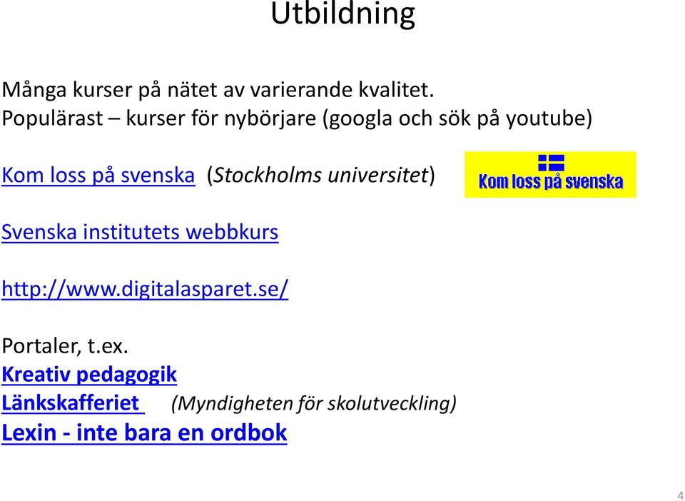 (Stockholms universitet) Svenska institutets webbkurs http://www.digitalasparet.