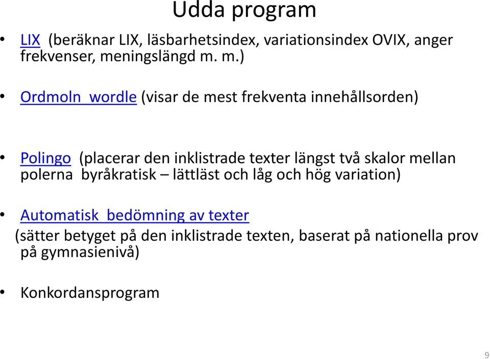 längst två skalor mellan polerna byråkratisk lättläst och låg och hög variation) Automatisk bedömning av