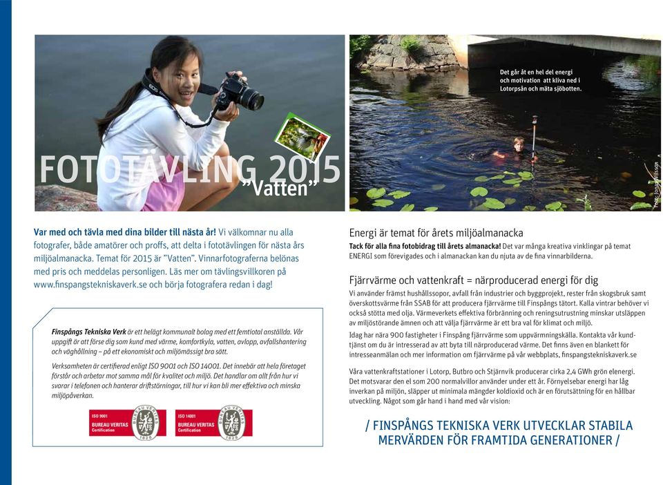 Vi välkomnar nu alla fotografer, både amatörer och proffs, att delta i fototävlingen för nästa års miljöalmanacka. Temat för 2015 är Vatten.