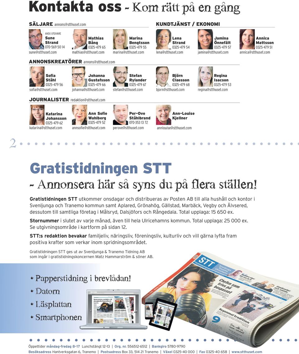 com Johanna Gustafsson 0- johanna@stthuset.com tefan Rylander 0- stefan@stthuset.com Björn Claesson 0- bjorn@stthuset.com Regina Isacson 0- regina@stthuset.com JURNAIER redaktion@stthuset.