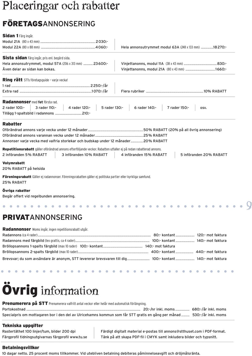 .. 0:-/år Extra rad... 00:-/år lera rubriker... 0% RABA Radannonser med fet första rad. rader 00:- rader 0:- rader 0:- rader 0:- rader 0:- rader 0:- osv. illägg -spaltsbild i radannons.