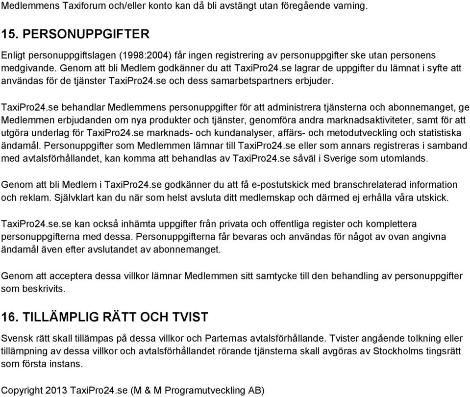 se lagrar de uppgifter du lämnat i syfte att användas för de tjänster TaxiPro24.