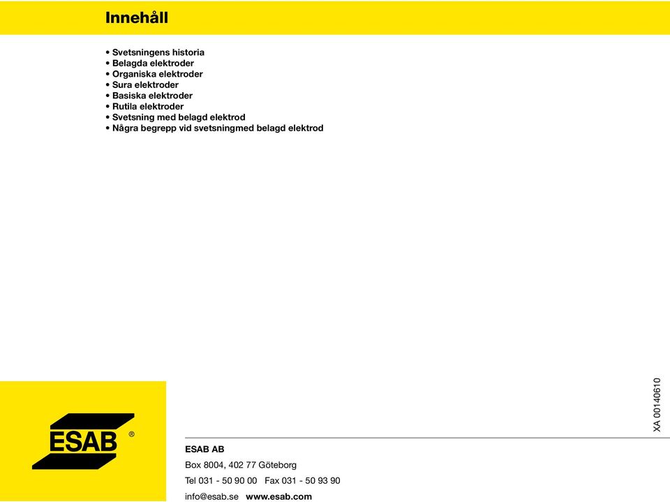 elektrod Några begrepp vid svetsningmed belagd elektrod XA 00140610 ESAB AB