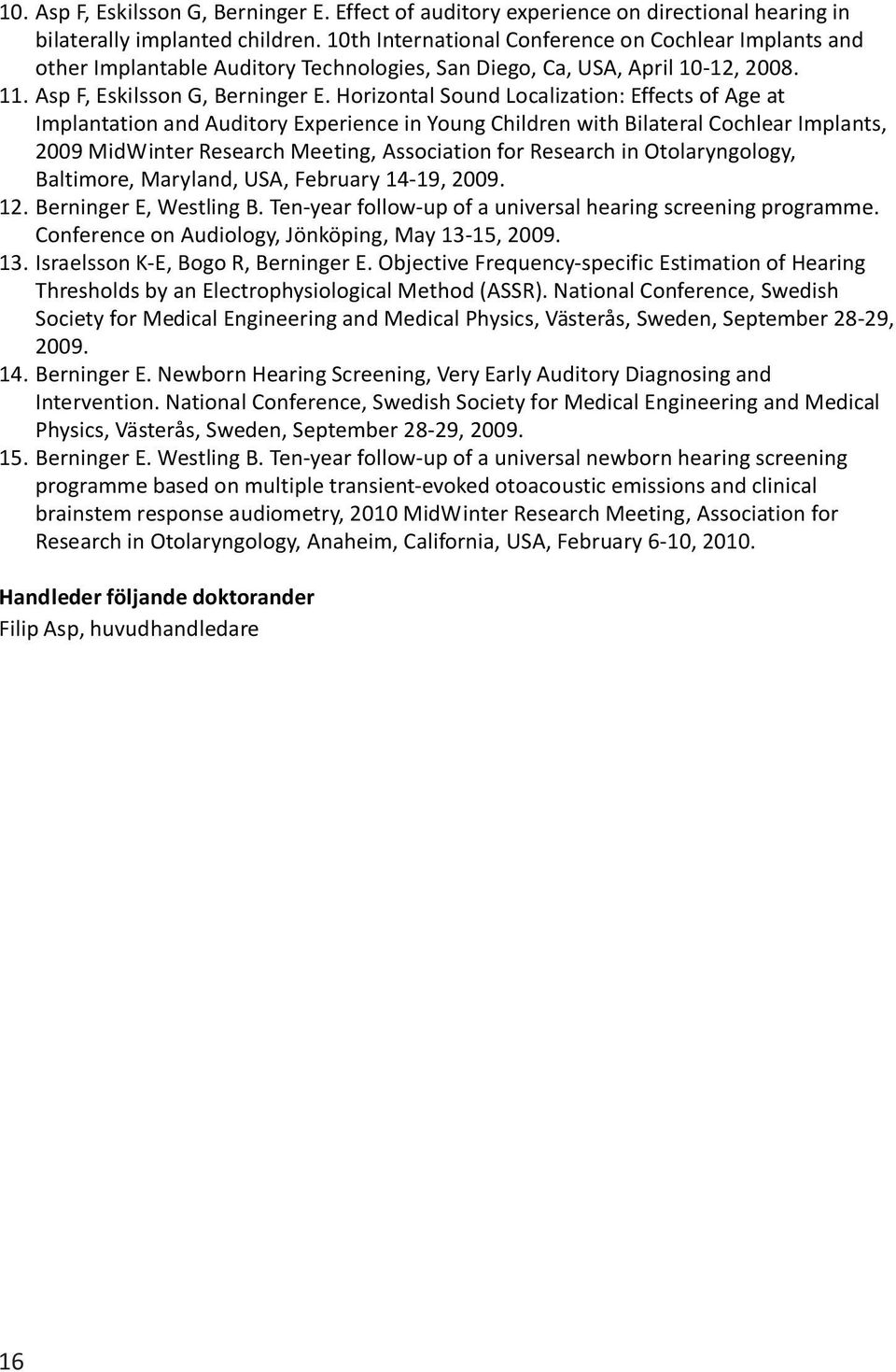 Horizontal Sound Localization: Effects of Age at Implantation and Auditory Experience in Young Children with Bilateral Cochlear Implants, 2009 MidWinter Research Meeting, Association for Research in