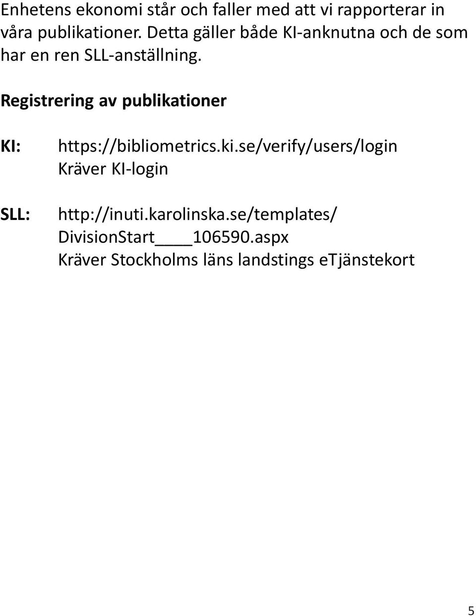 Registrering av publikationer KI: SLL: https://bibliometrics.ki.