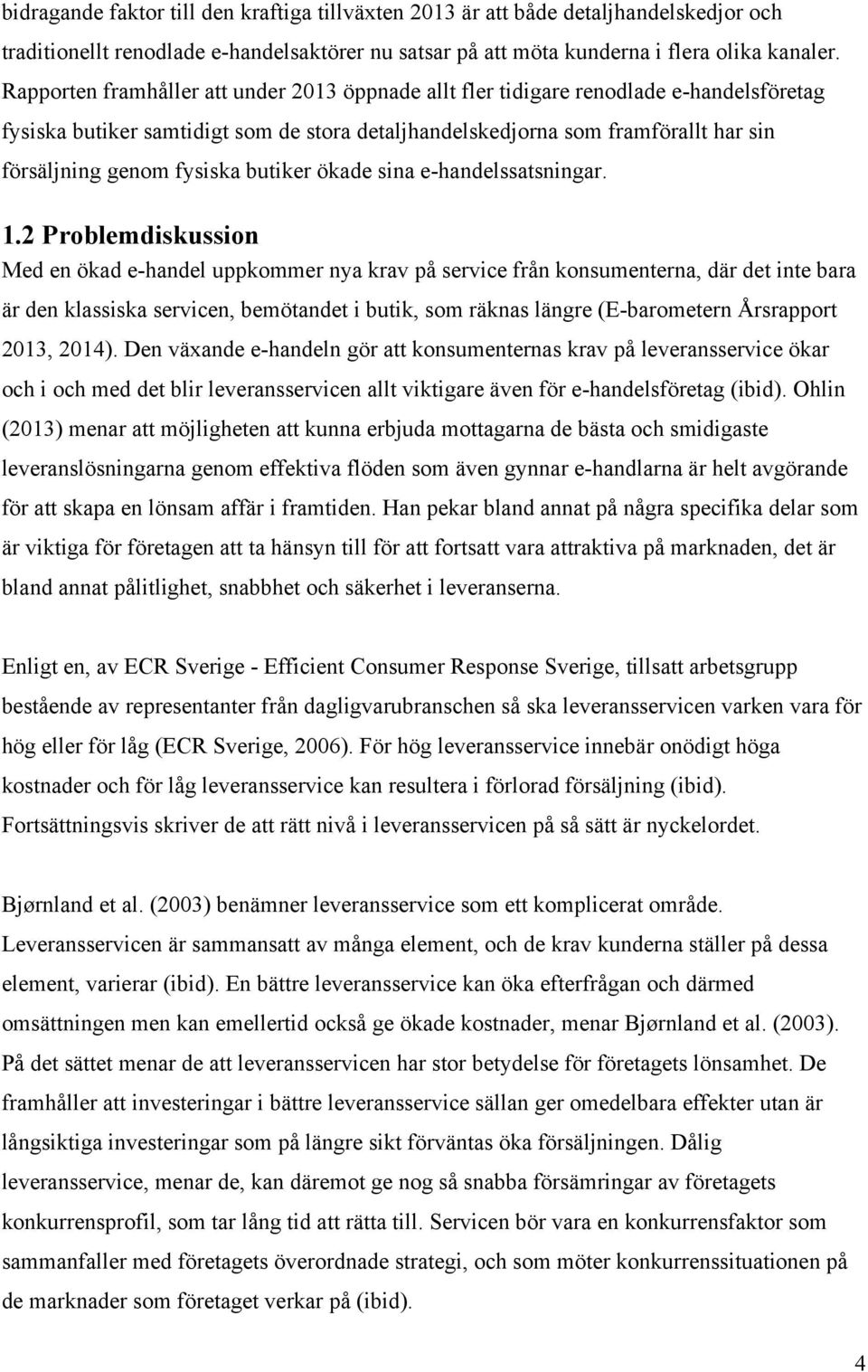 fysiska butiker ökade sina e-handelssatsningar. 1.