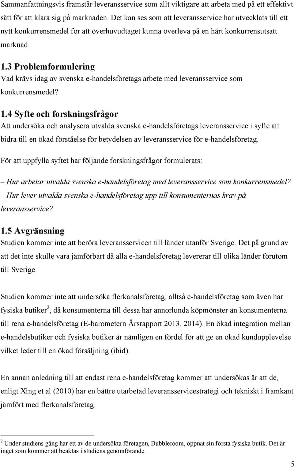 3 Problemformulering Vad krävs idag av svenska e-handelsföretags arbete med leveransservice som konkurrensmedel? 1.