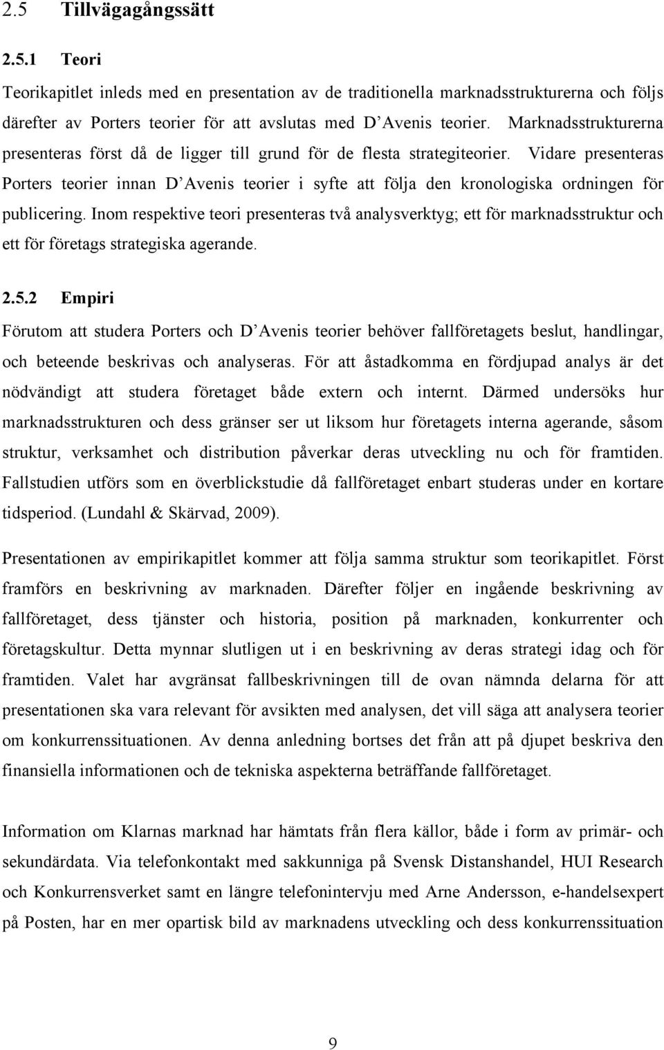 Vidare presenteras Porters teorier innan D Avenis teorier i syfte att följa den kronologiska ordningen för publicering.